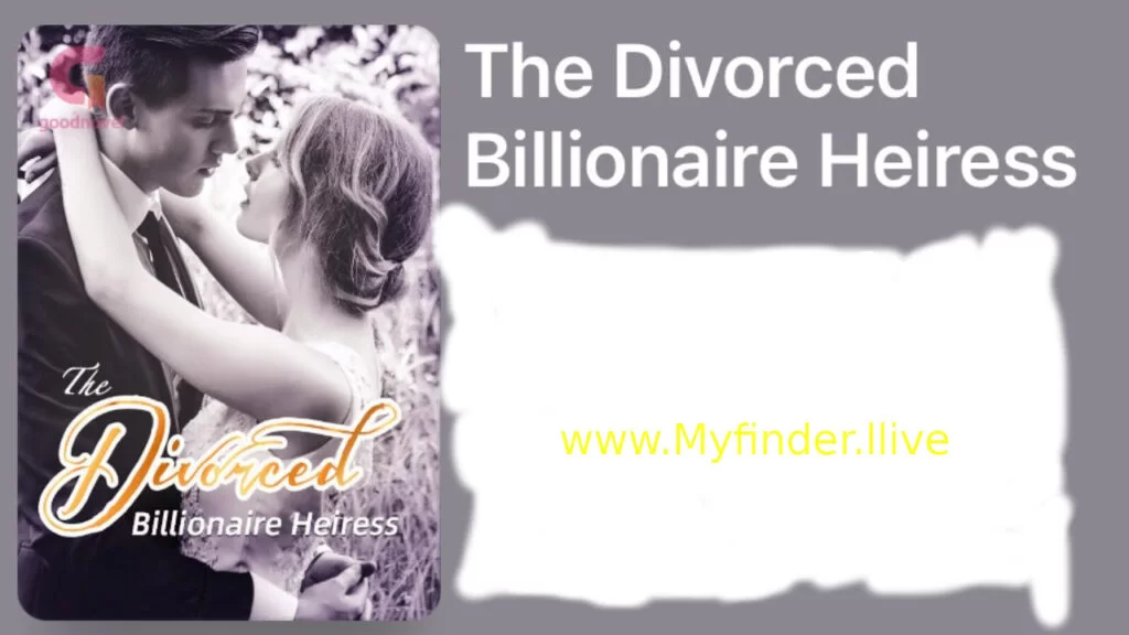 The Divorced Billionaire Heiress Read Online Free